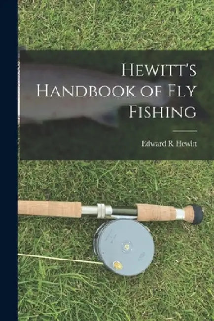 Hewitt's Handbook of Fly Fishing by Edward R. Hewitt
