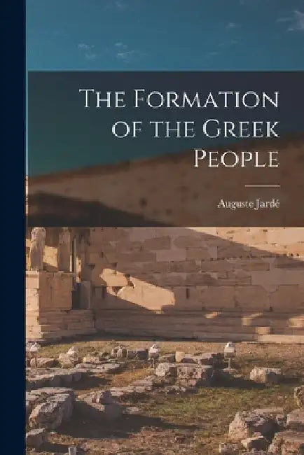 The Formation of the Greek People by Auguste Jardé