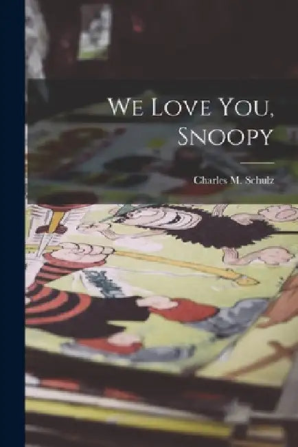 We Love You, Snoopy by Charles M. (Charles Monroe) Schulz