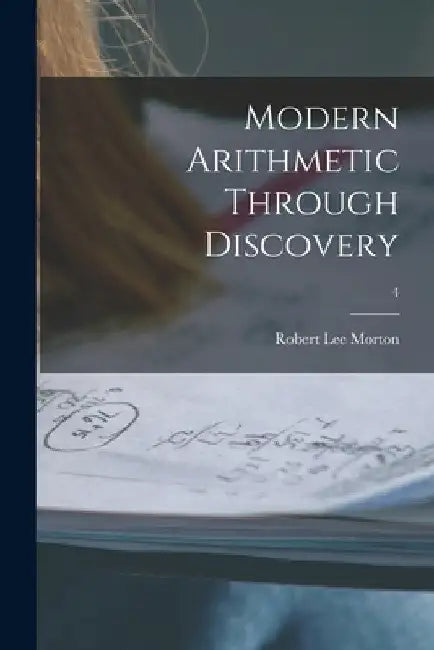 Modern Arithmetic Through Discovery; 4 by Robert Lee 1899- Morton