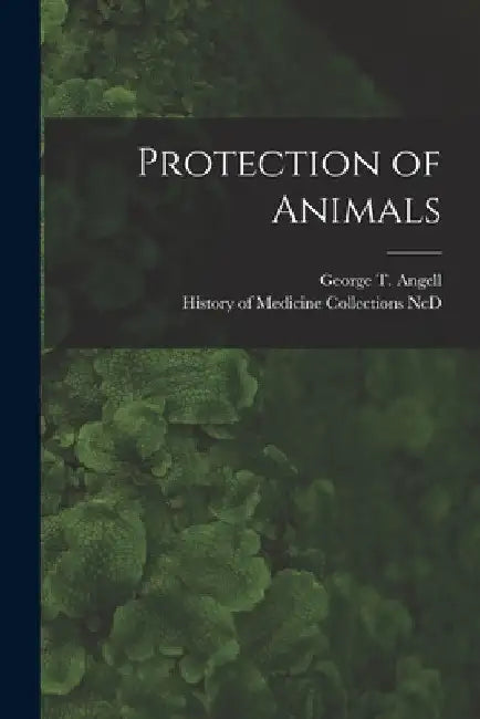 Protection of Animals by George T. (George Thorndike) Angell