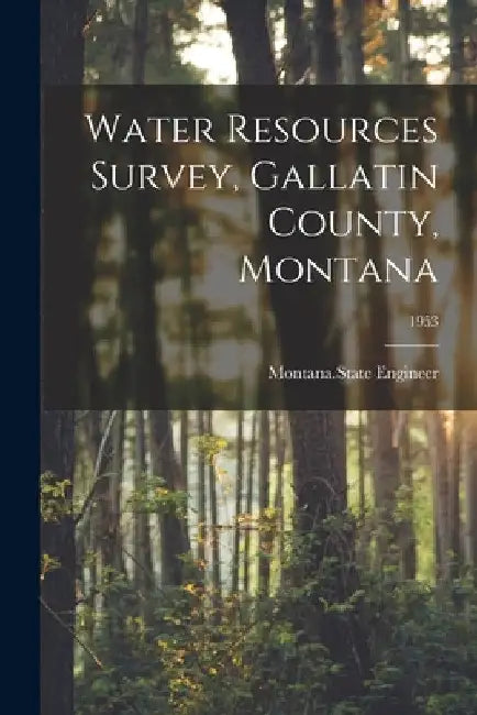 Water Resources Survey, Gallatin County, Montana; 1953 by Montana State Engineer