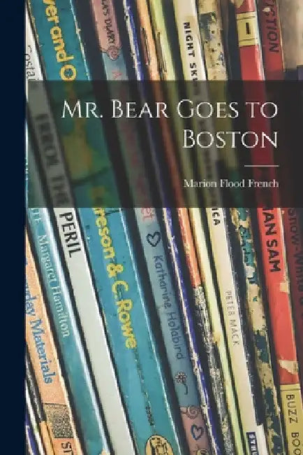 Mr. Bear Goes to Boston by Marion Flood French