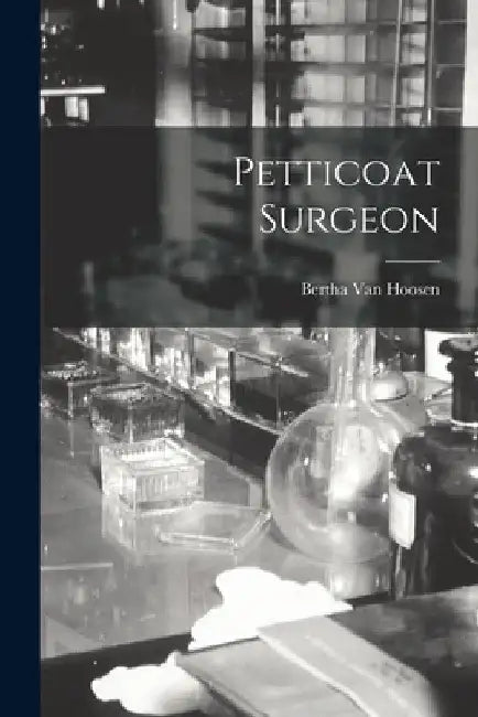 Petticoat Surgeon by Bertha 1863- Van Hoosen