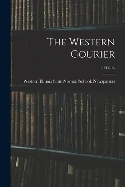 The Western Courier; 1911-13 by Western Illinois State Normal School