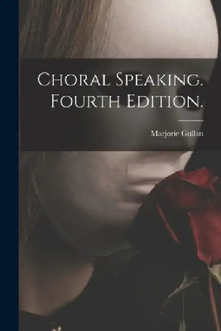 Choral Speaking. Fourth Edition. by Marjorie Gullan