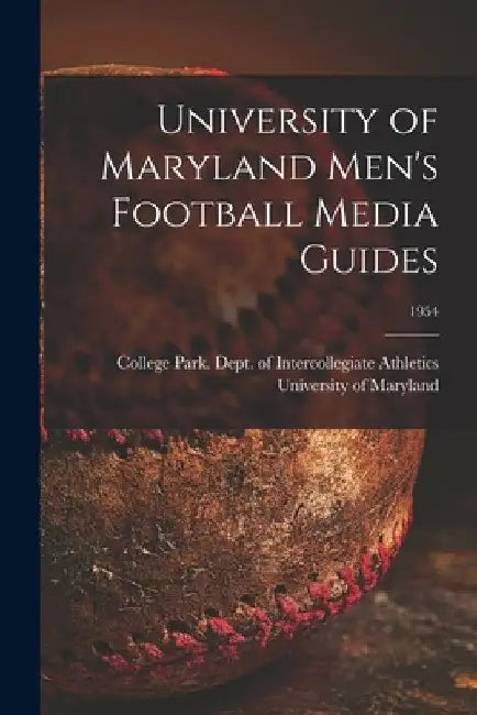University of Maryland Men's Football Media Guides; 1954 by College Park University of Maryland