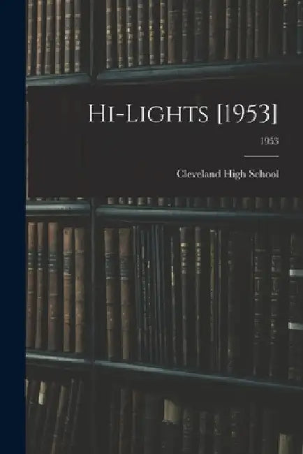 Hi-Lights [1953]; 1953 by N. C. ). Cleveland High School (Clayton