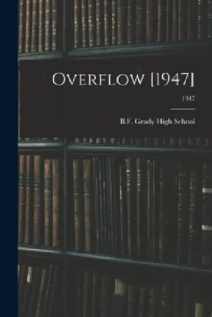 Overflow [1947]; 1947 by B F Grady High School (Seven Springs