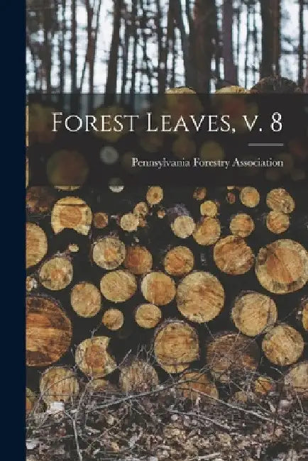 Forest Leaves, V. 8 by Pennsylvania Forestry Association
