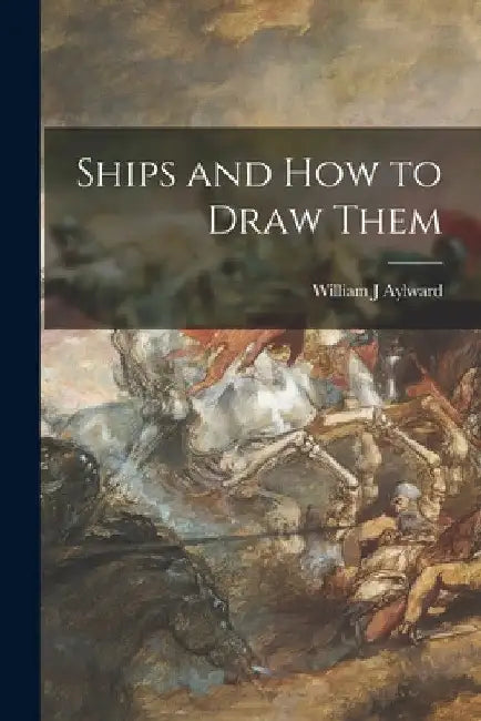 Ships and How to Draw Them by William J. Aylward