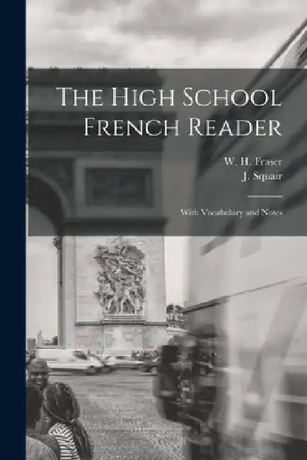 The High School French Reader [microform]: With Vocabulary and Notes by W. H. (William Henry) 1853-1 Fraser