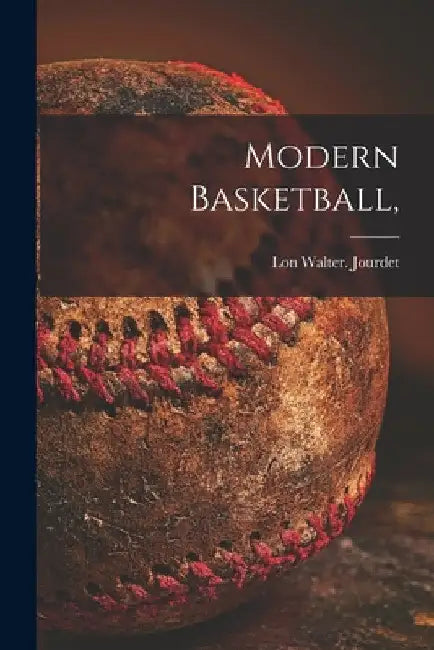 Modern Basketball, by Lon Walter Jourdet