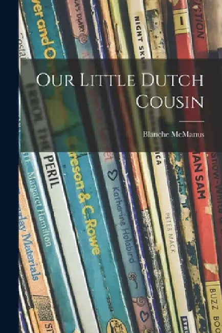 Our Little Dutch Cousin by Blanche B. 1869 McManus