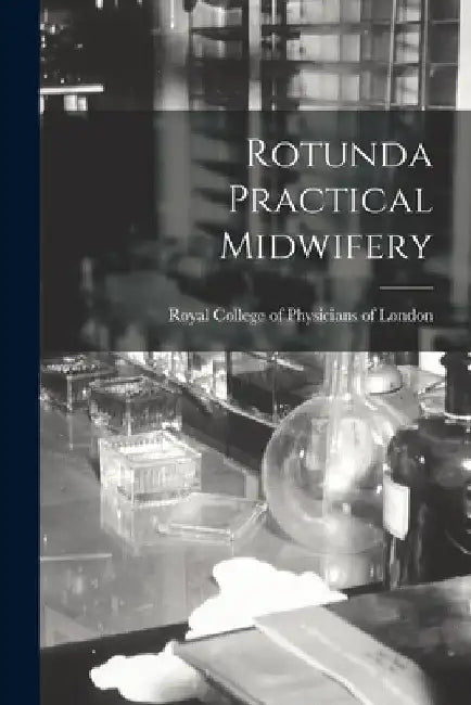 Rotunda Practical Midwifery by Royal College of Physicians of London