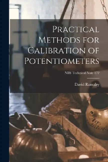 Practical Methods for Calibration of Potentiometers; NBS Technical Note 172 by David Ramaley