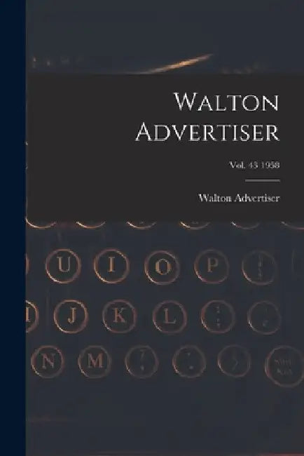Walton Advertiser; Vol. 43 1958 by Walton Advertiser