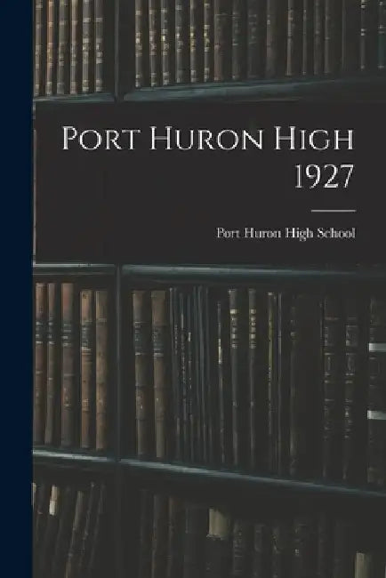 Port Huron High 1927 by Mi) Port Huron High School (Port Huron