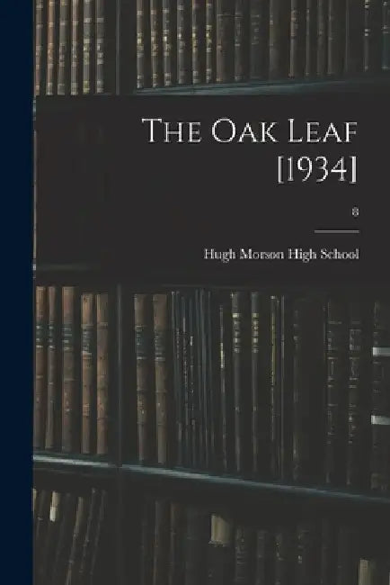 The Oak Leaf [1934]; 8 by N. C. Hugh Morson High School (Raleigh