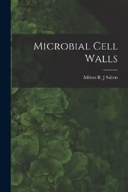 Microbial Cell Walls by Milton R. J. Salton