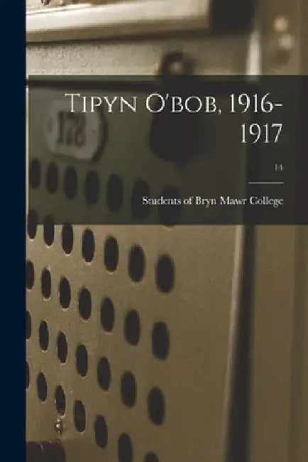 Tipyn O'bob, 1916-1917; 14 by Students of Bryn Mawr College