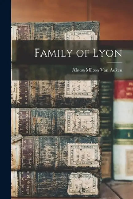 Family of Lyon by Alston Milton Van Auken