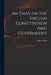 An Essay on the English Constitution Amd Government by Edward 1735?-1807 King