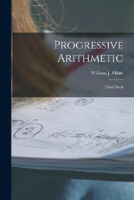 Progressive Arithmetic [microform]: Third Book by William J. (William James) 18 Milne