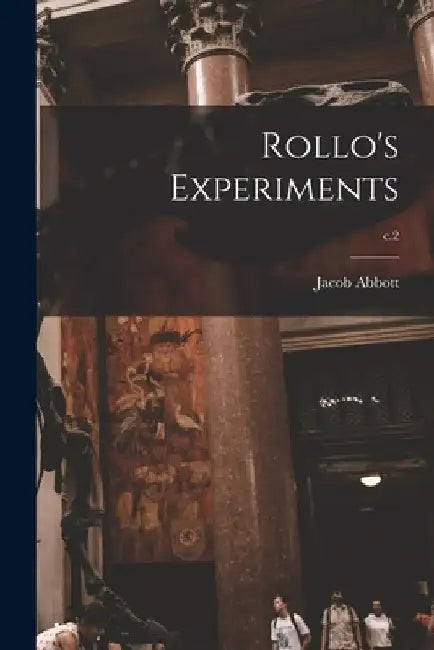 Rollo's Experiments; c.2 by Jacob 1803-1879 Abbott