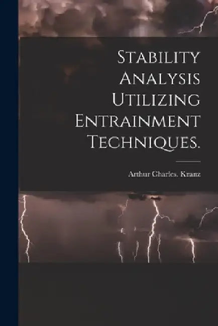 Stability Analysis Utilizing Entrainment Techniques. by Arthur Charles Kranz