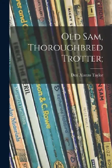 Old Sam, Thoroughbred Trotter; by Don Alonzo Taylor