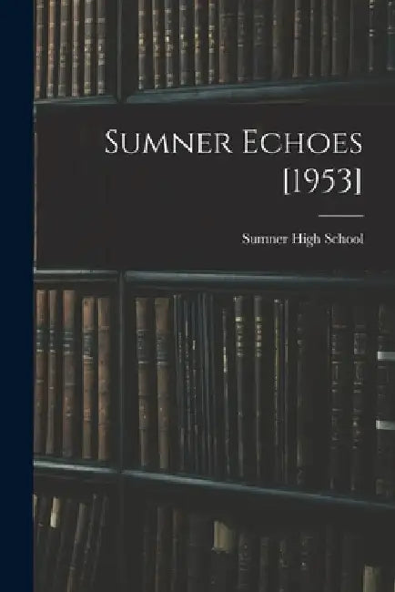 Sumner Echoes [1953] by N. C. ). Sumner High School (Greensboro