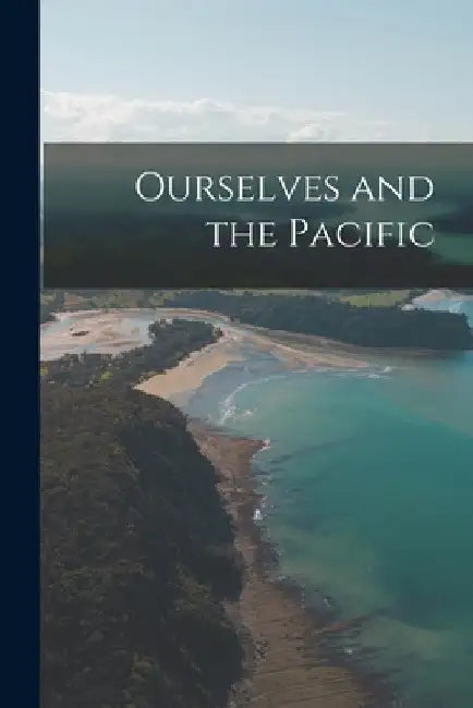 Ourselves and the Pacific by Anonymous