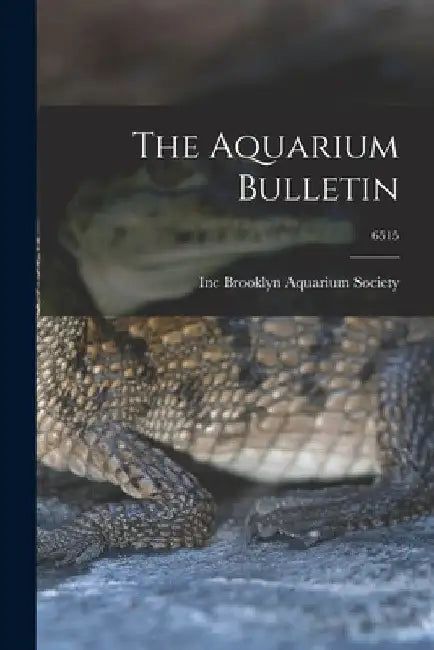 The Aquarium Bulletin; 6515 by Inc Brooklyn Aquarium Society