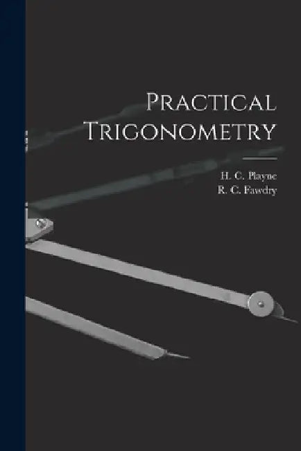 Practical Trigonometry [microform] by H. C. (Herbert Clement) Playne