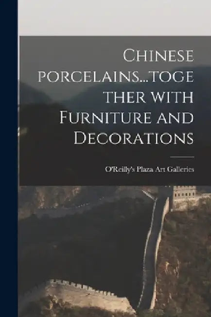 Chinese Porcelains...together With Furniture and Decorations by O'Reilly's Plaza Art Galleries