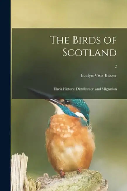 The Birds of Scotland; Their History, Distribution and Migration; 2 by Evelyn Vida Baxter