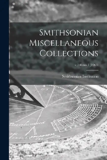 Smithsonian Miscellaneous Collections; v.146: no.1 (1963) by Smithsonian Institution