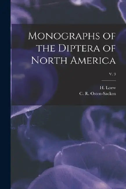 Monographs of the Diptera of North America; v. 3 by H. (Hermann) 1807-1879 Loew