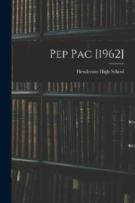 Pep Pac [1962] by N. C. Henderson High School (Henderson