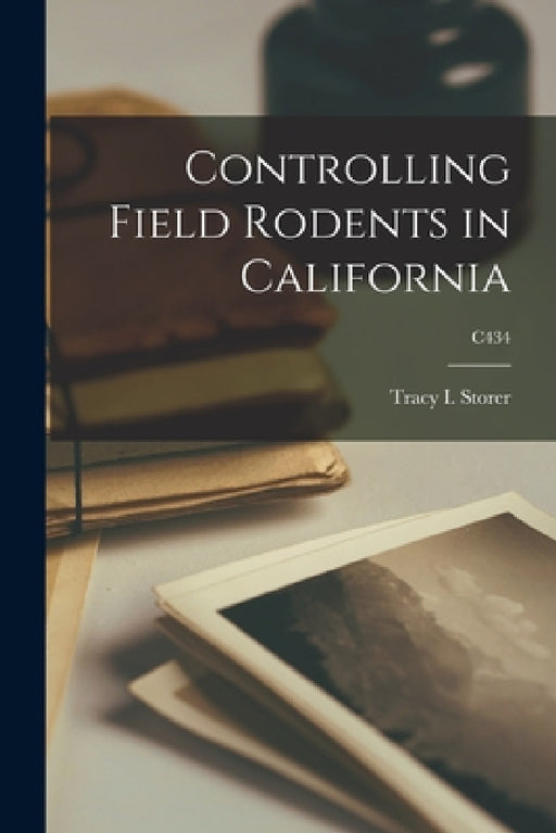 Controlling Field Rodents in California; C434 by Tracy I. (Tracy Irwin) 1889- Storer