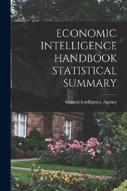 Economic Intelligence Handbook Statistical Summary by Central Intelligence Agency