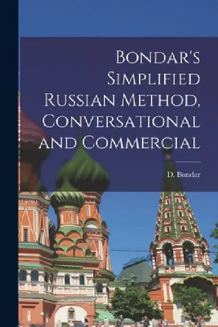 Bondar's Simplified Russian Method, Conversational and Commercial by D. (David) Bondar