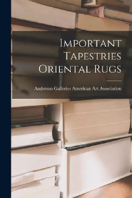 Important Tapestries Oriental Rugs by Anderson Ga American Art Association