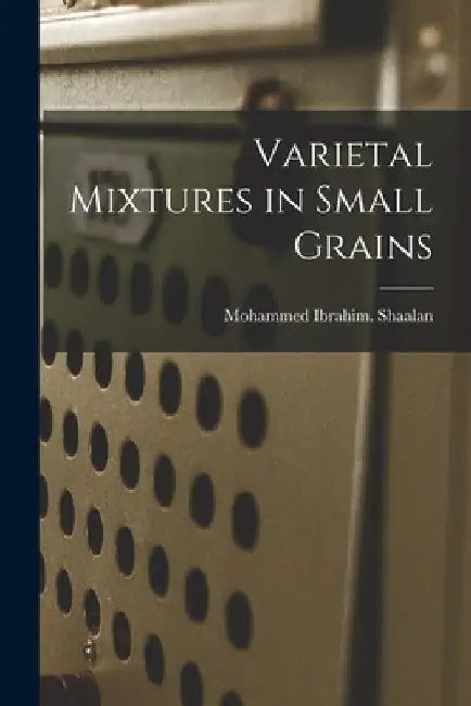 Varietal Mixtures in Small Grains by Mohammed Ibrahim Shaalan