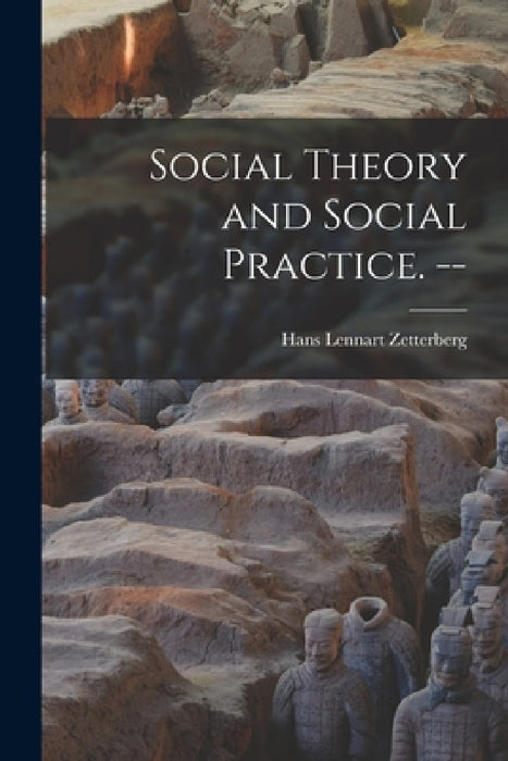 Social Theory and Social Practice. -- by Hans Lennart 1927- Zetterberg