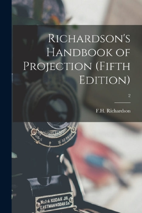 Richardson's Handbook of Projection (fifth Edition); 2 by F H Richardson