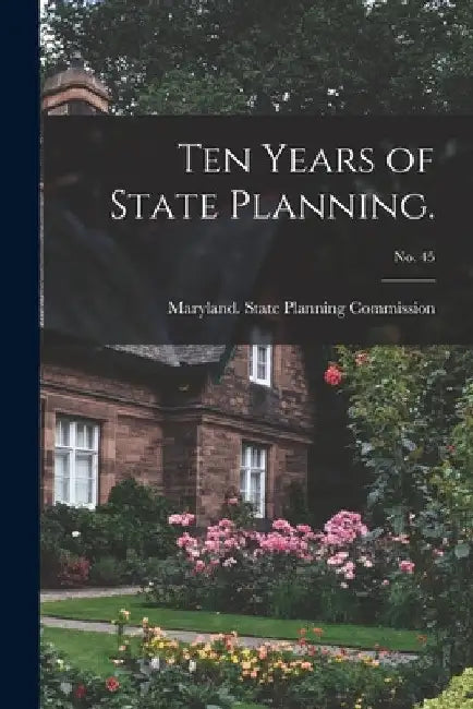 Ten Years of State Planning.; No. 45 by Maryland State Planning Commission