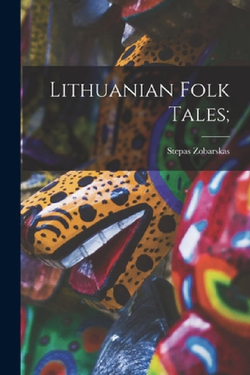 Lithuanian Folk Tales; by Stepas 1911-1984 Zobarskas