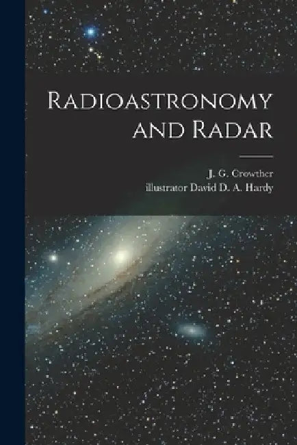 Radioastronomy and Radar by J. G. (James Gerald) 1899- Crowther